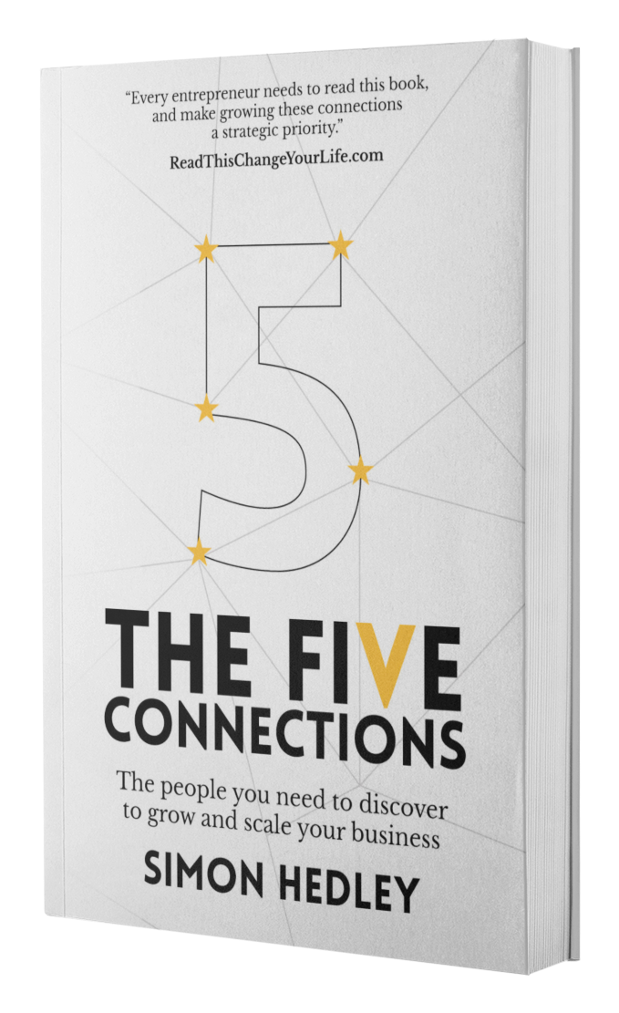 The Five Connections Book by Simon Hedley . The people you need to discover to grow and scale your business